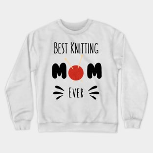 Best Knitting Mom Ever Crewneck Sweatshirt